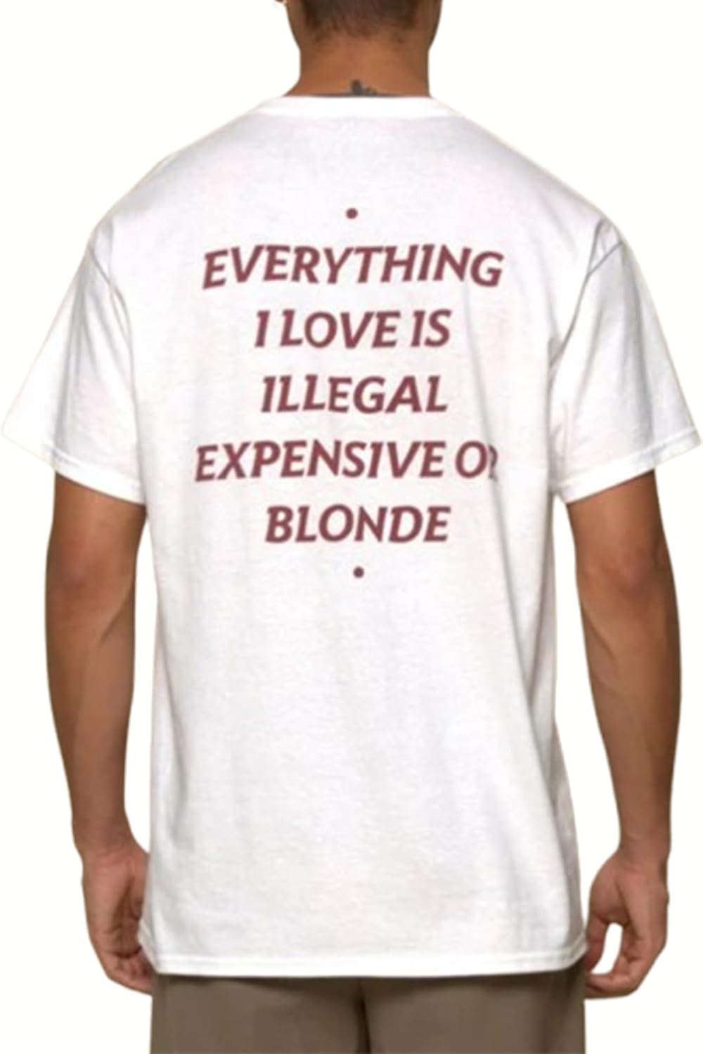 Funny Quote T-Shirt for Men. Everything I Love is Illegal Expensive Or Blonde, Sarcastic Humor Tee, Party Graphic Shirt White