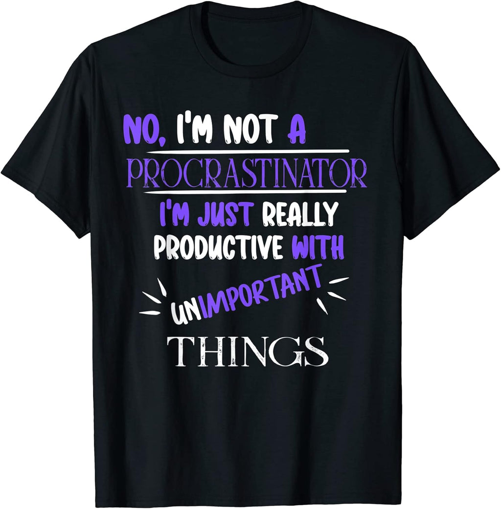 Silly, Novelty, Funny Procrastinator, Procrastination Quote T-Shirt