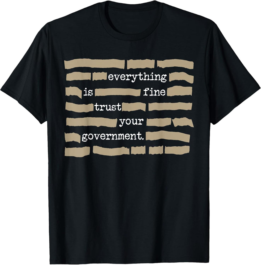Everything is Fine Trust Your Government Funny Saying Quote T-Shirt
