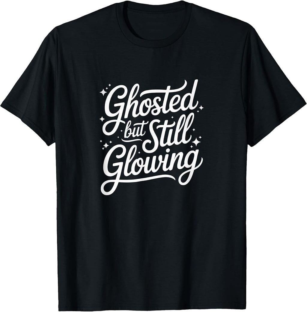 Ghosted But Still Glowing Funny Merch