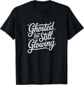 Ghosted But Still Glowing Funny Merch
