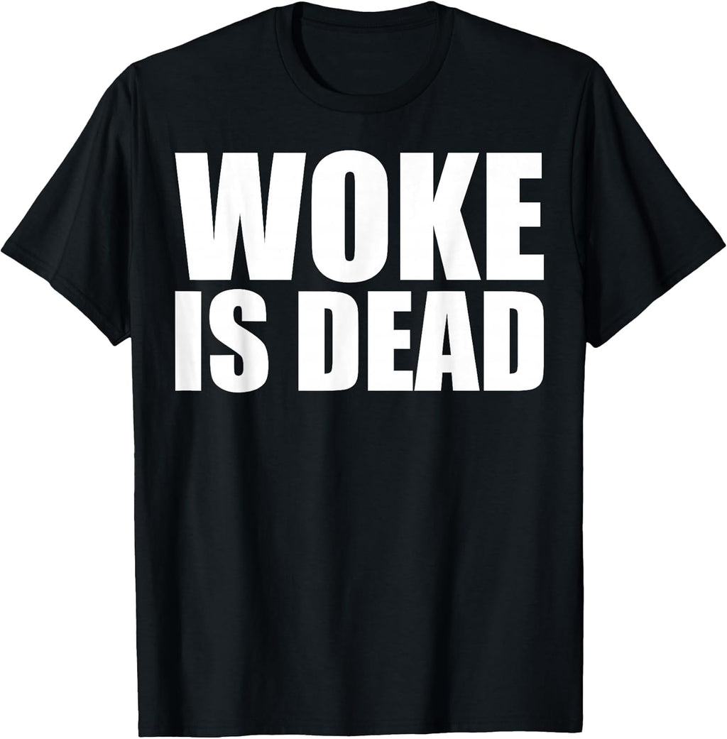 Woke is Dead Funny Slogan Funny Meme Quote for Sarcastic T-Shirt