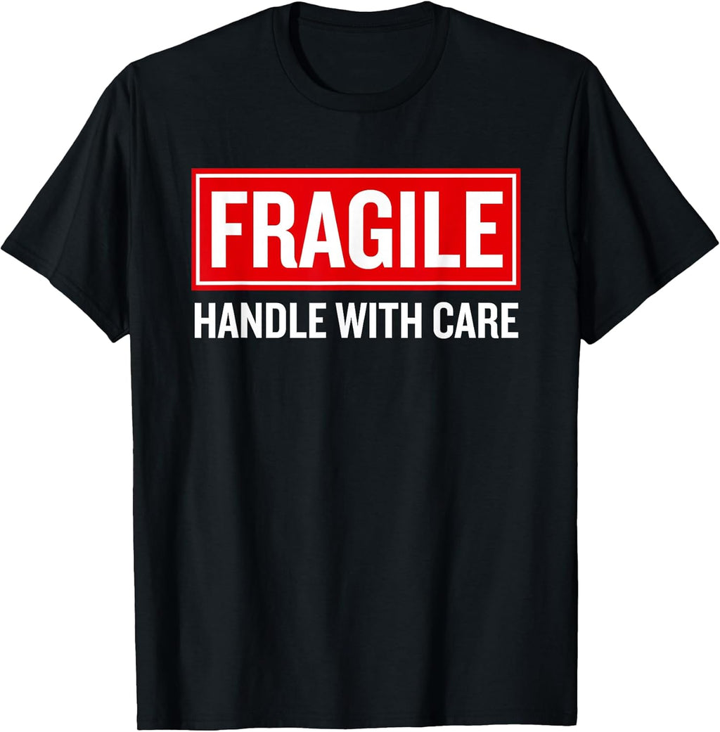 Fragile Handle with Care Funny Pun Sarcastic Humor T-Shirt