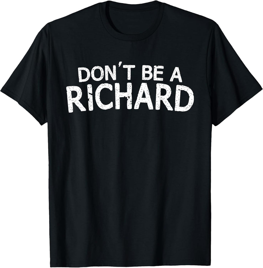 Dont Be A Richard Sarcastic Joke Funny Saying Meme T-Shirt T-Shirt
