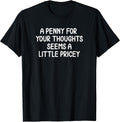 Funny, Penny for Your Thoughts T-Shirt. Sarcastic Joke Tee T-Shirt