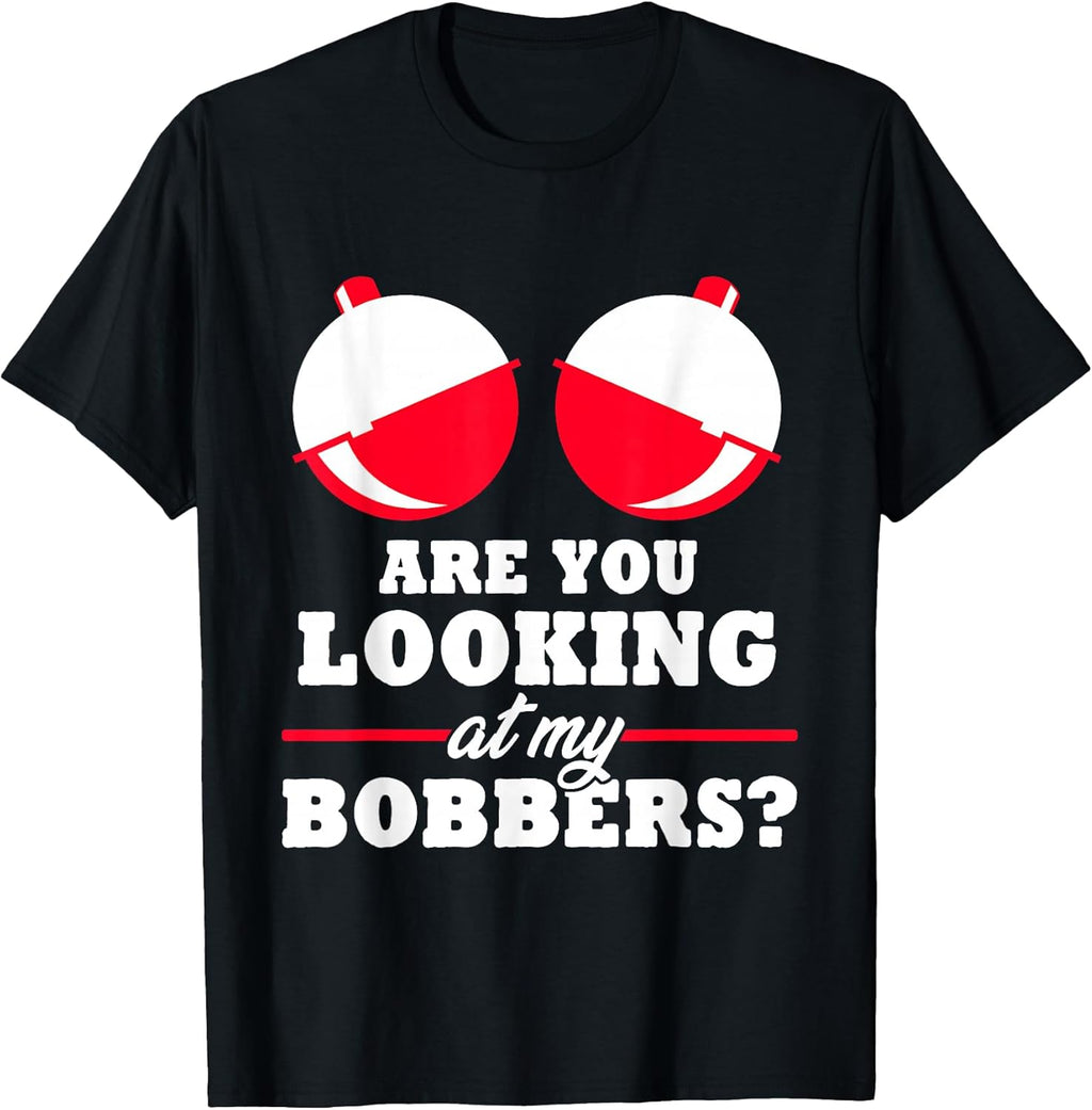 are You Looking at My Bobbers? Funny Fishing Gifts for Women T-Shirt