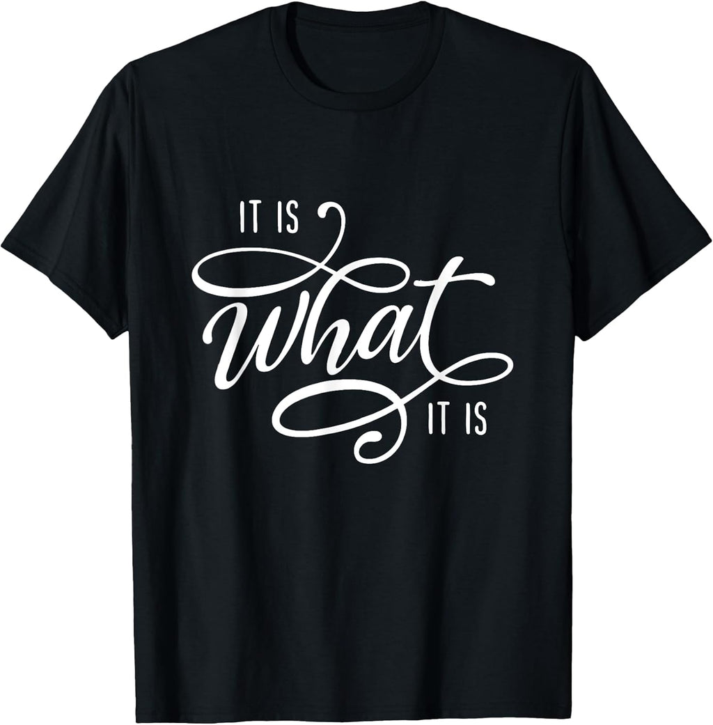 It Is What It Is Humor Sarcastic Statement Quote T-Shirt