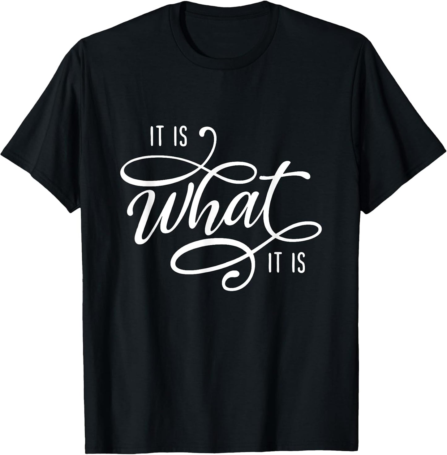 It Is What It Is Humor Sarcastic Statement Quote T-Shirt