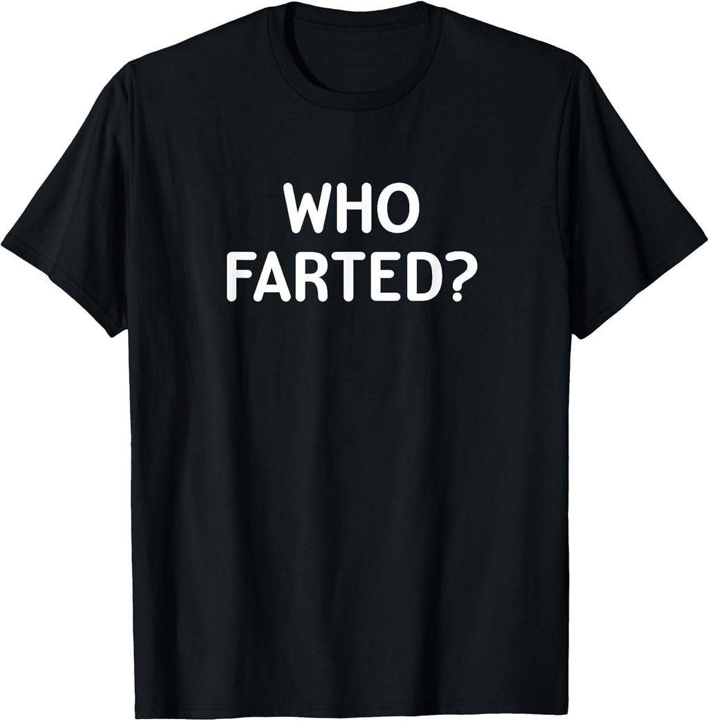 Sarcastic, Who Farted, Funny, Joke, Family T-Shirt