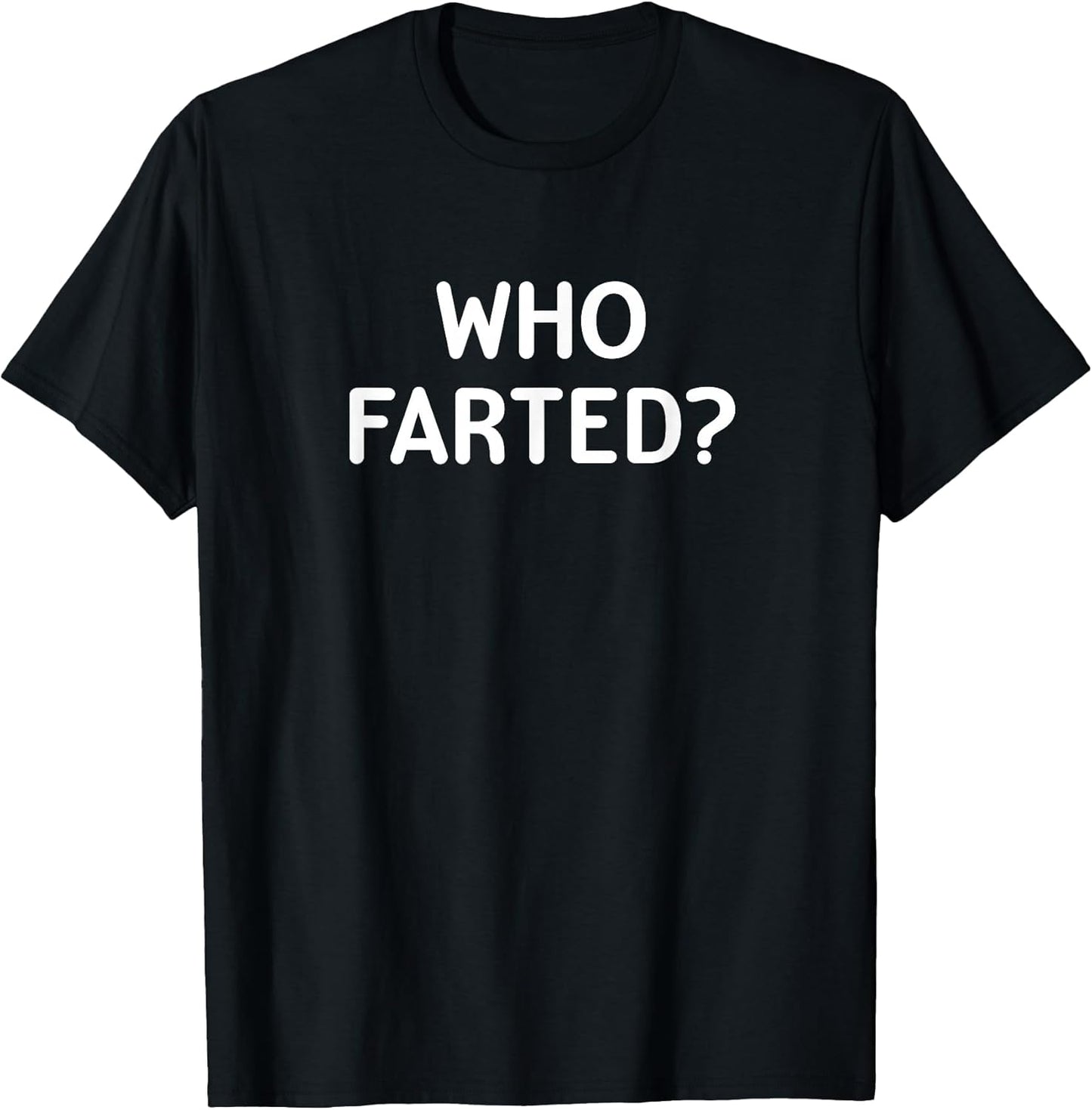 Sarcastic, Who Farted, Funny, Joke, Family T-Shirt