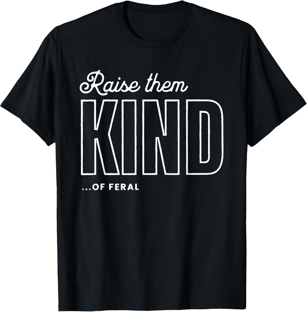 Raise Them Kind of Feral Funny Parenting Quote T-Shirt
