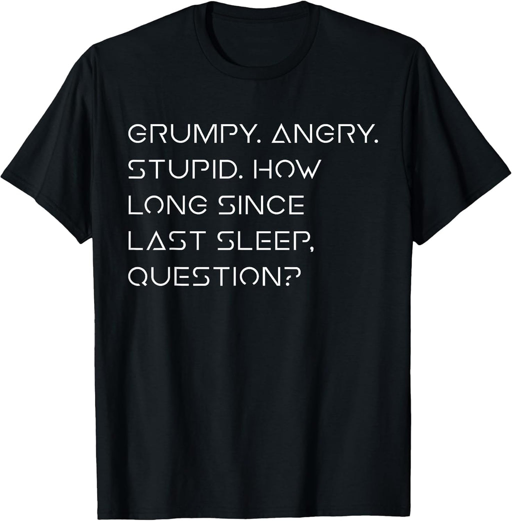 Grumpy Angry Stupid No Sleep Funny Quote Sci-Fi Lover Humor T-Shirt