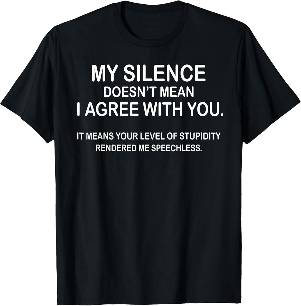 My Silence Doesn't Mean I Agree With You Tee Gift