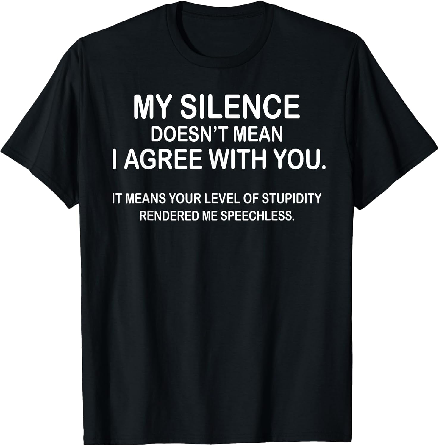 My Silence Doesn't Mean I Agree With You Tee Gift