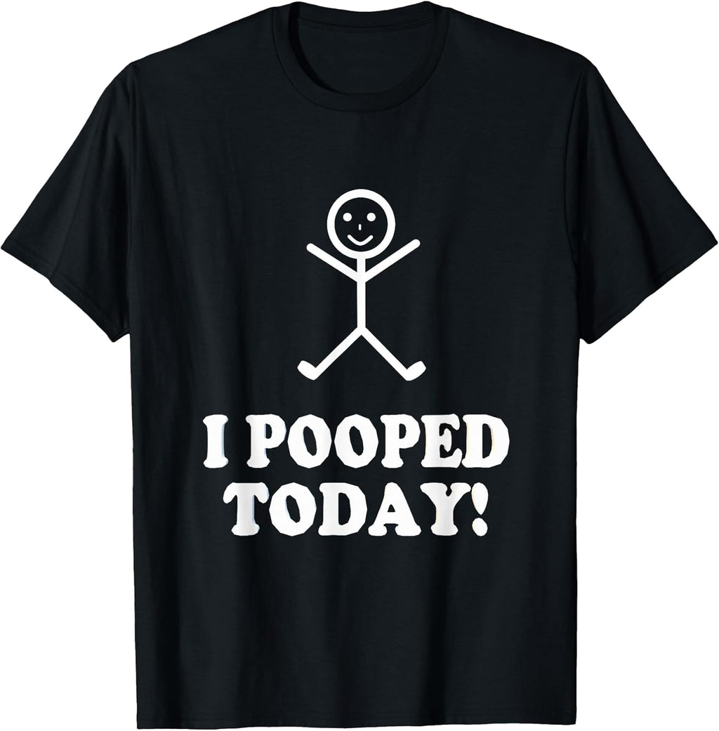 I Pooped Today Funny Sarcastic Saying