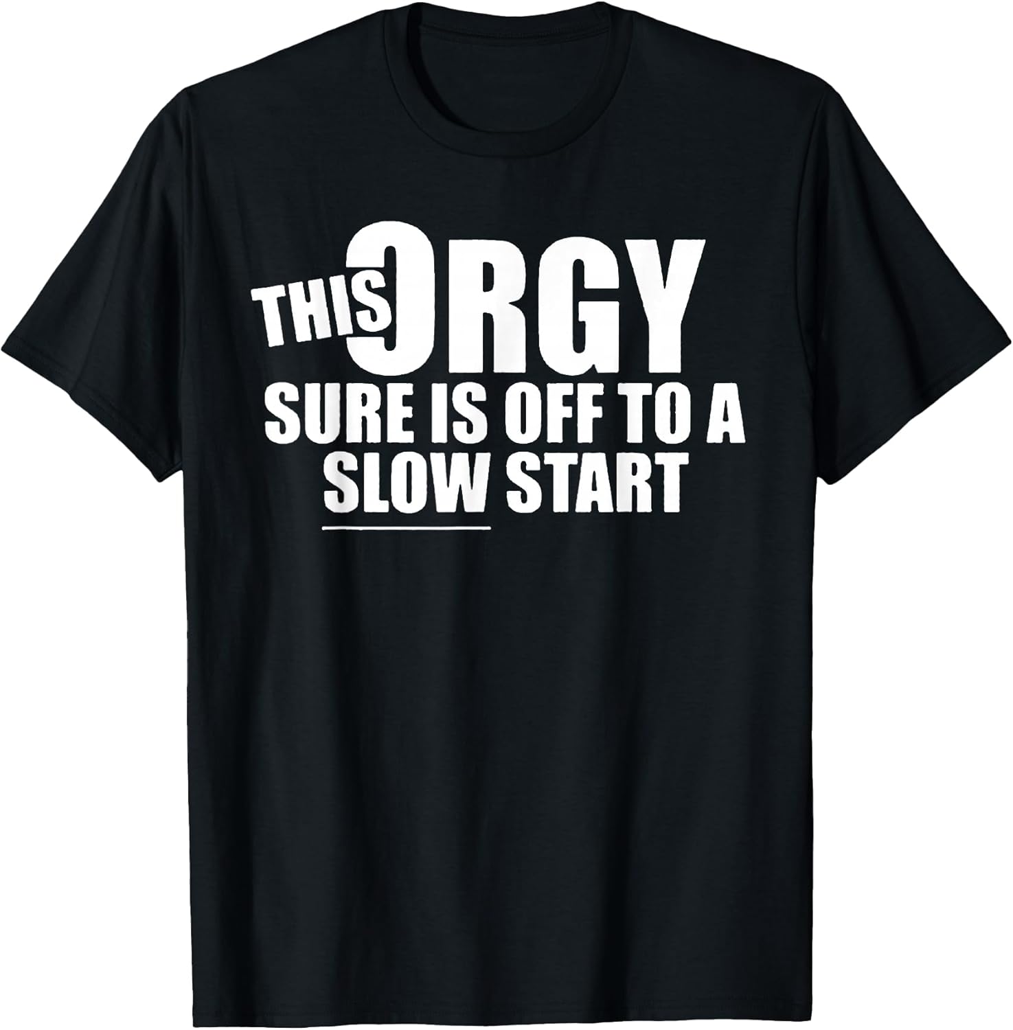 This Orgy Sure is Off to A Slow Start Quote T-Shirt