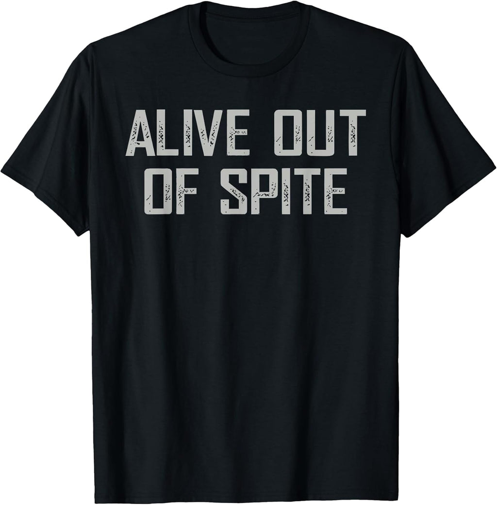 Alive Out Of Spite Sarcastic Dark Humor Quote