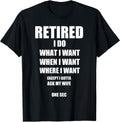 Retired I Do What I Want When I Want Ask My Wife Retirement T-Shirt