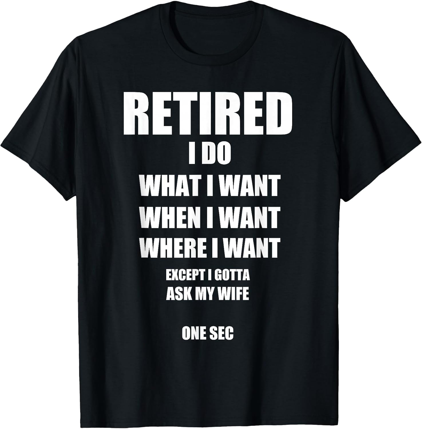Retired I Do What I Want When I Want Ask My Wife Retirement T-Shirt