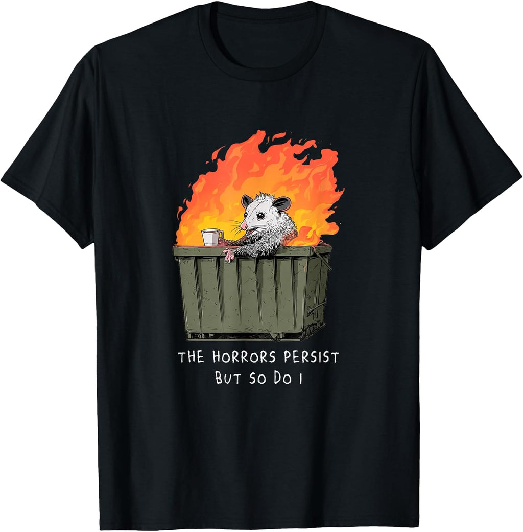 Horrors Persist So Do I Funny Possum Meme Trash Dumpster T-Shirt