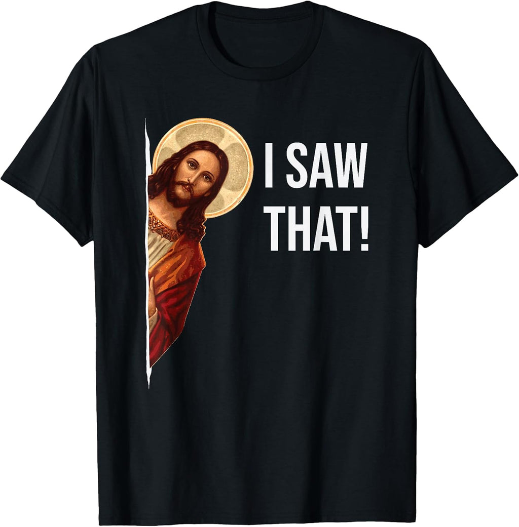 Funny Quote Jesus Meme I Saw That Christian T-Shirt Small