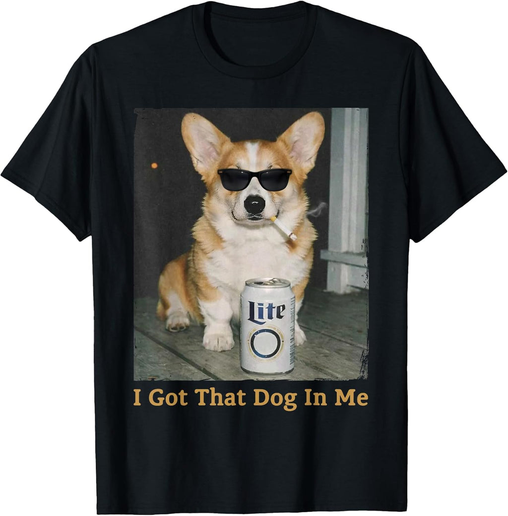 I Got That Dog in Me Funny Corgi Dog Meme for Corgi Mom Dad T-Shirt