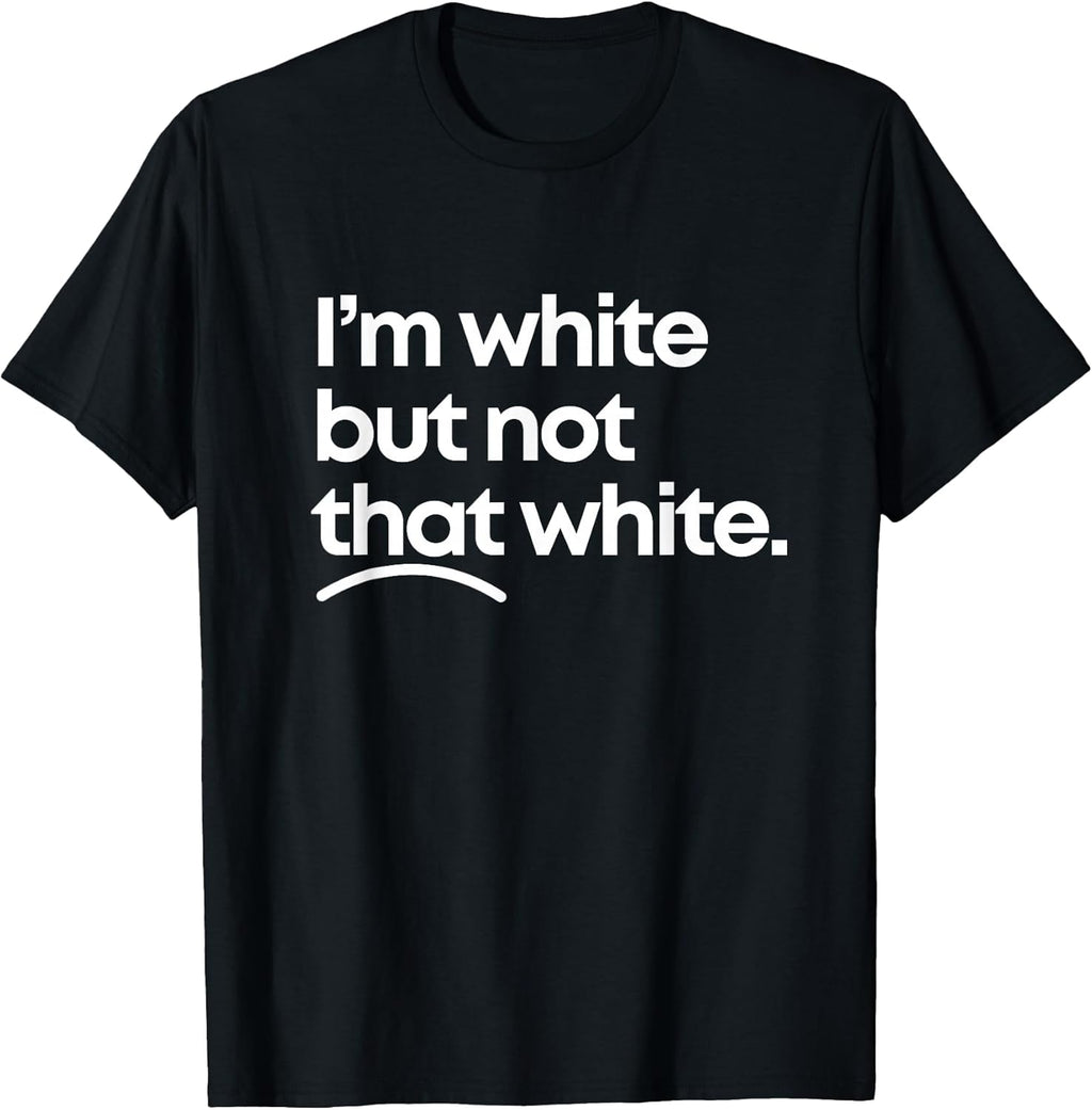 I'm White But Not that White Funny Meme Quote Design T-Shirt