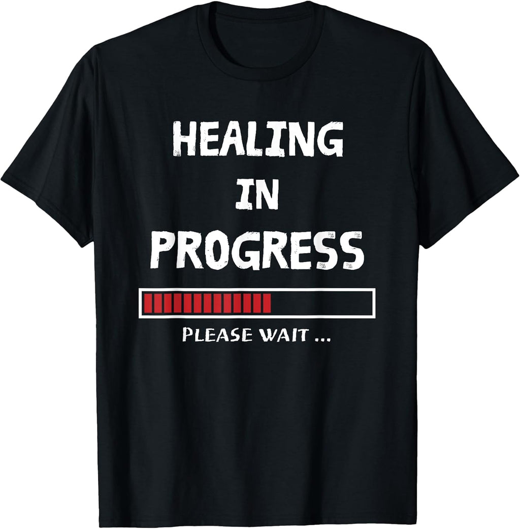 HEALING IN PROGRESS Loading Funny Sarcastic Sarcasm Quote T-Shirt