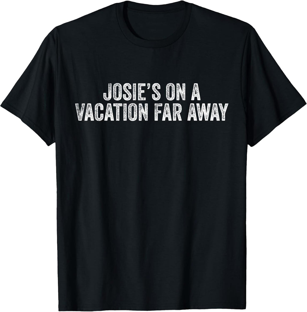 Graphic Novelty Sarcastic Funny T-Shirt Josie's On A Vacation Far Away Quote Unisex-Kids, Men Black Small Classic Fit Short Sleeve T-Shirt