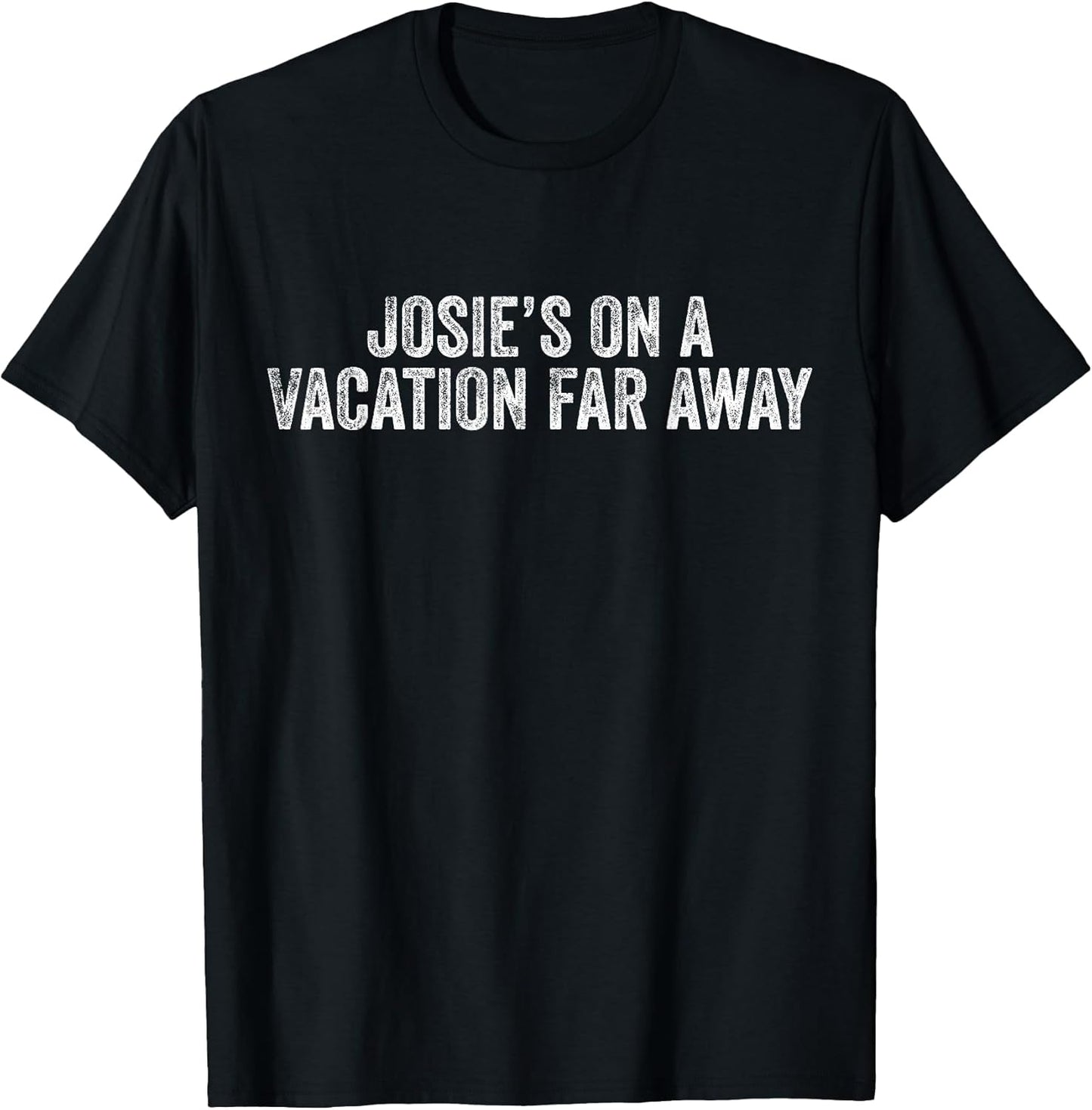 Graphic Novelty Sarcastic Funny T-Shirt Josie's On A Vacation Far Away Quote Unisex-Kids, Men Black Small Classic Fit Short Sleeve T-Shirt