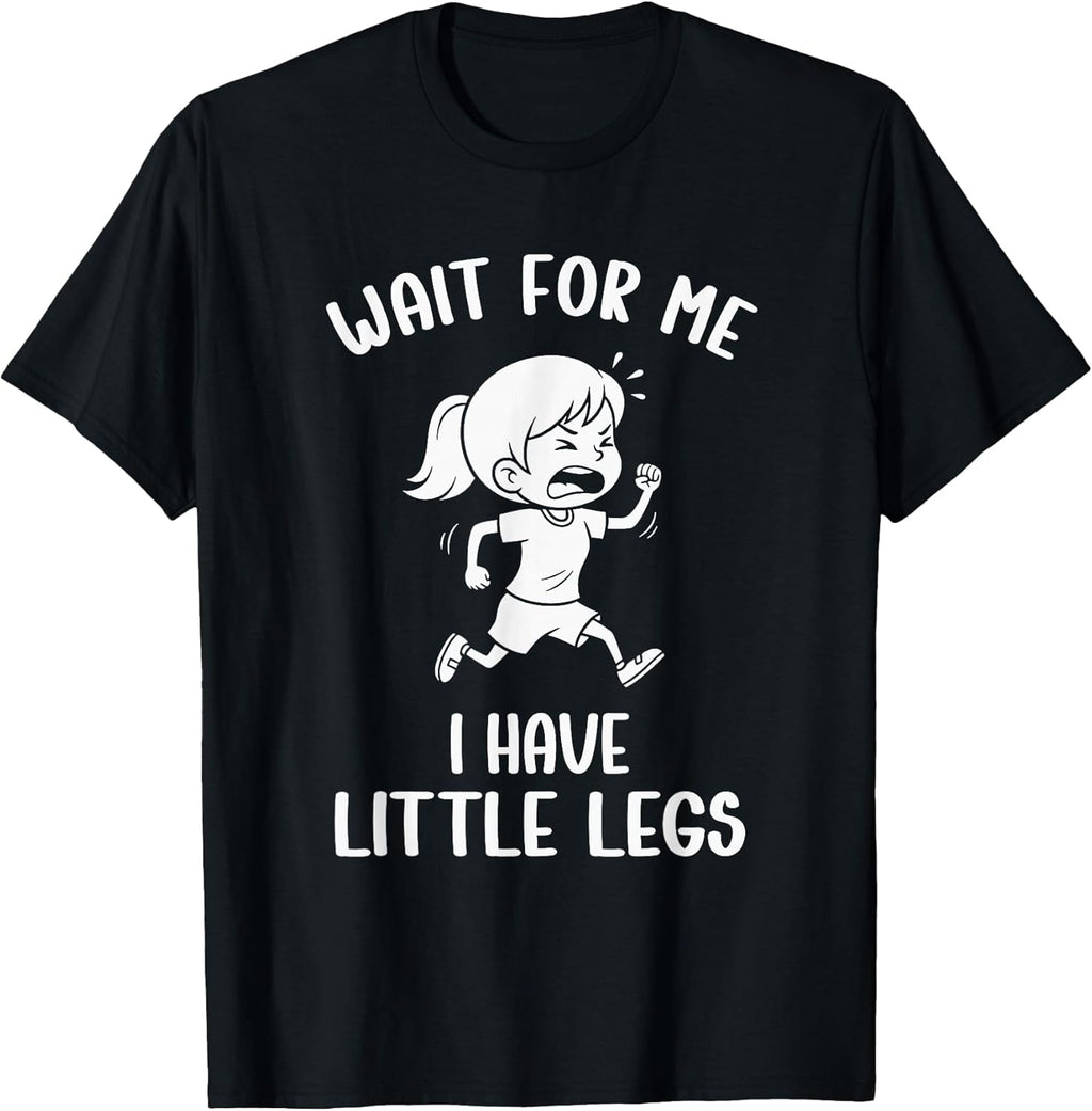 Funny Short Legs Meme Women Wait for Me - I Have Little Legs T-Shirt