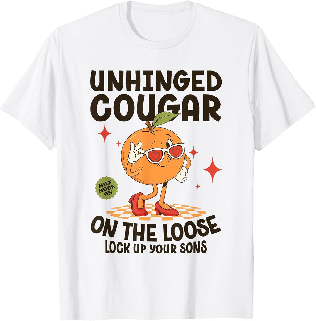 Inappropriate Funny Unhinged Cougar Embarrassing Adult Humor T-Shirt