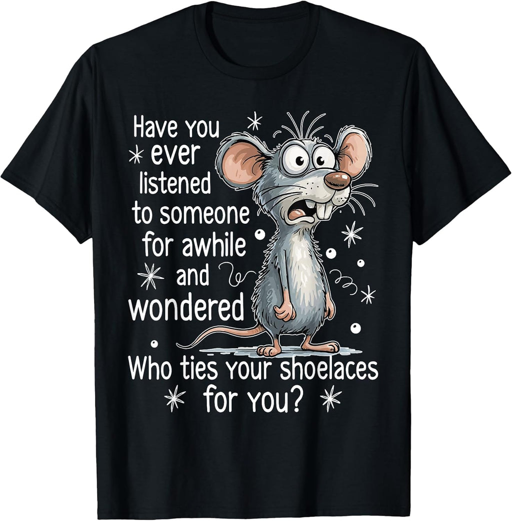 Funny Mouse Sarcastic Quote Who Ties Your Shoelaces for You T-Shirt