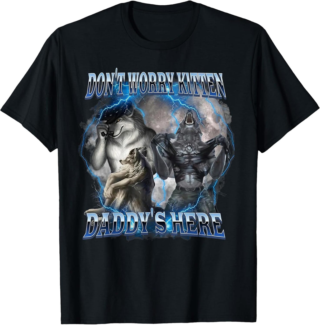 Don't Worry Kitten Daddy's Here Alpha Wolf Male Meme T-Shirt