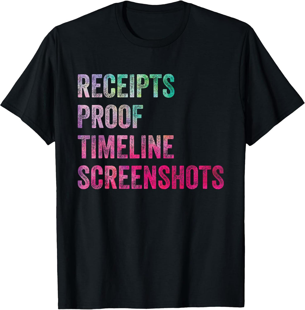 Funny Sarcastic Quote Receipts Proof Timeline Screenshots T-Shirt