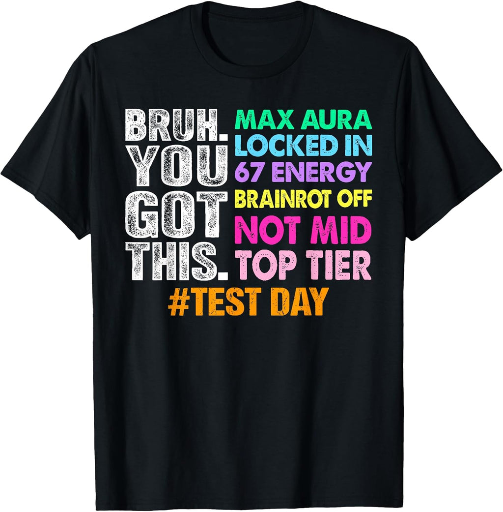 Test Day Bruh You Got This Max Aura Locked in 67 Energy T-Shirt