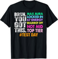 Test Day Bruh You Got This Max Aura Locked in 67 Energy T-Shirt