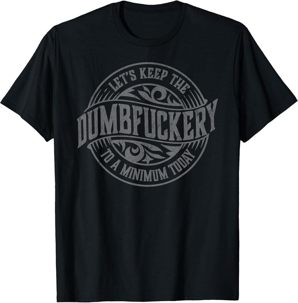 Funny Coworker Let's Keep The Dumbfuckery to a Minimum Today T-Shirt