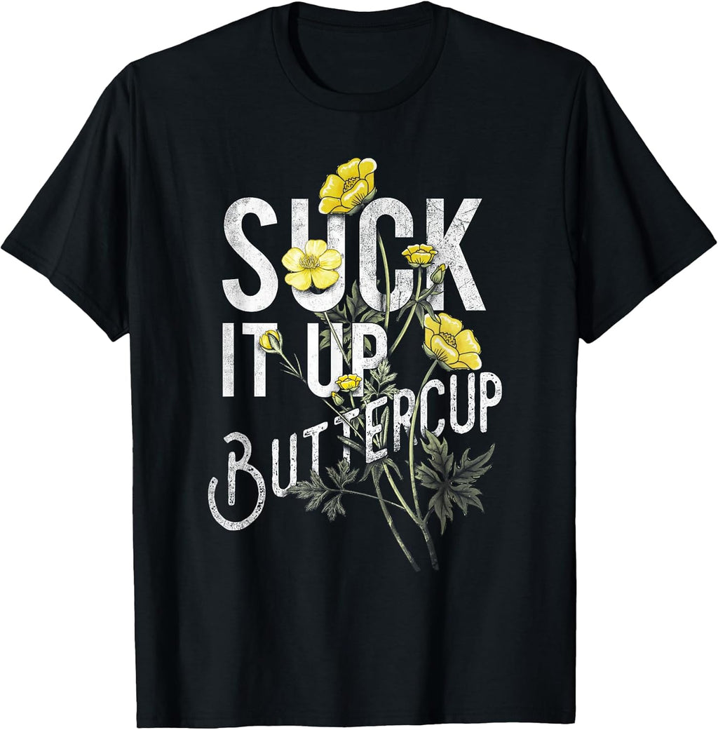 Suck It Up Buttercup Funny Saying Graphic Quote T-Shirt T-Shirt