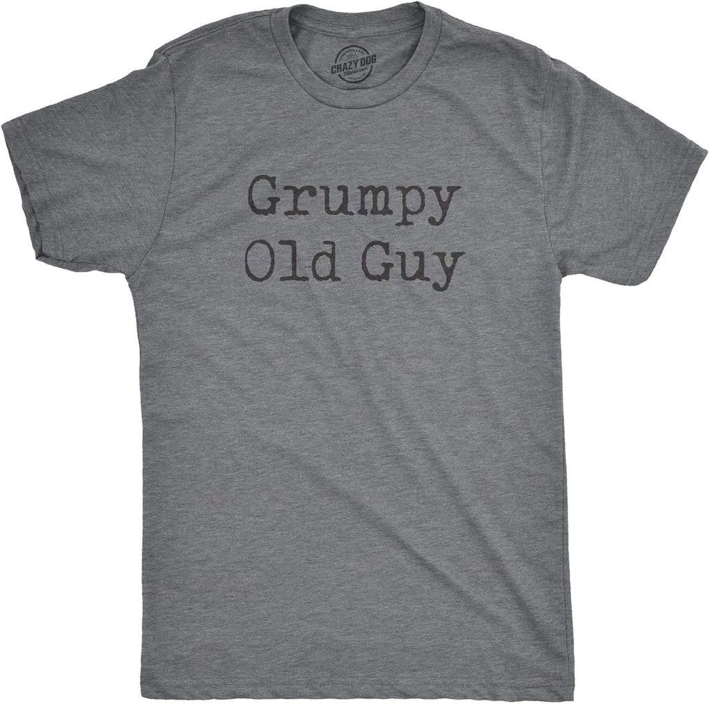 Mens Grumpy Old Guy T Shirt Funny Sarcastic Fathers Day Tee