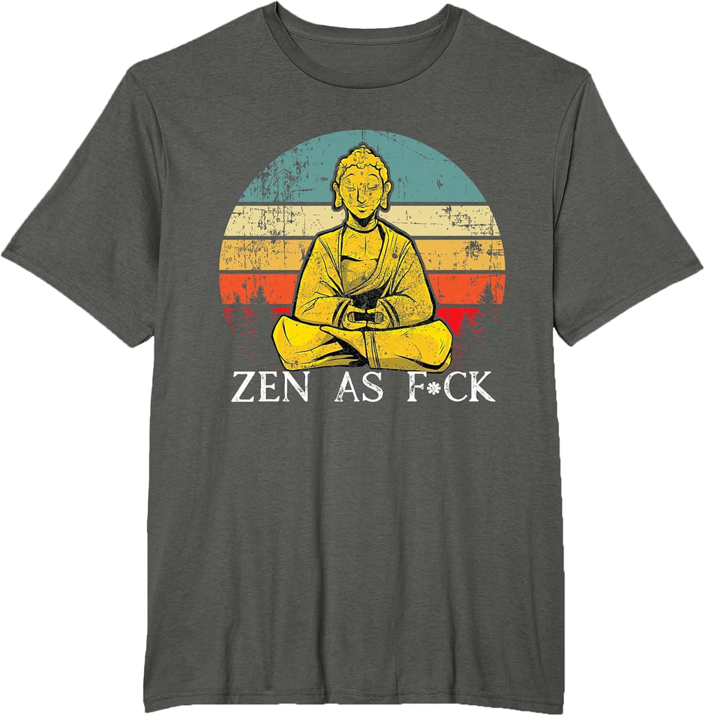 Funny Zen As Fuck Sarcasm Buddha quotes Shirt T-Shirt