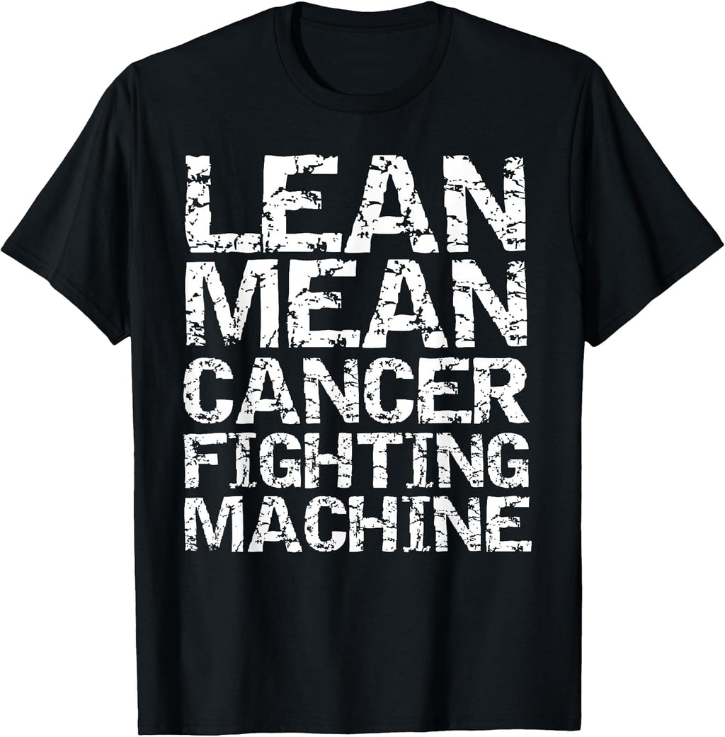 Funny Treatment Gift Quote Lean Mean Cancer Fighting Machine T-Shirt