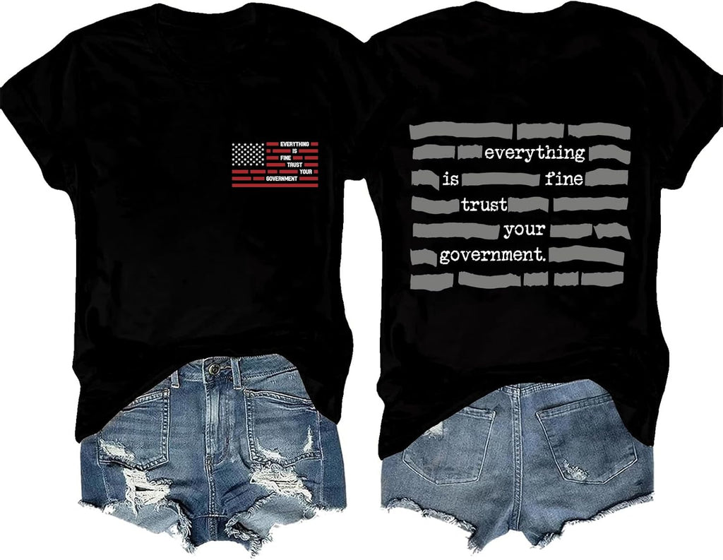 Everything is Fine Trust Your Government Shirt Funny Political Sarcastic Quote Twoside Tee