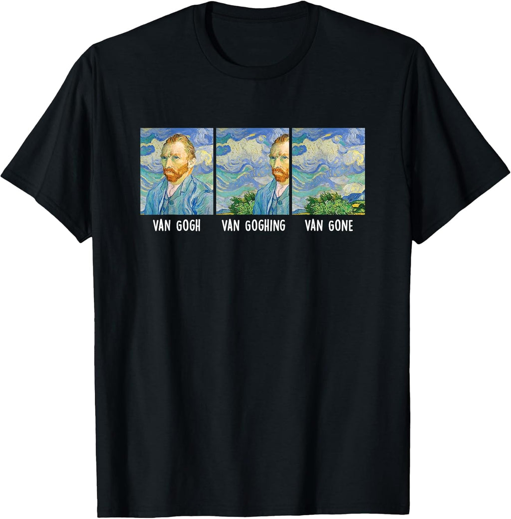 Funny Van Gogh Van Goghing Van Gone Fine Art Painting Joke T-Shirt