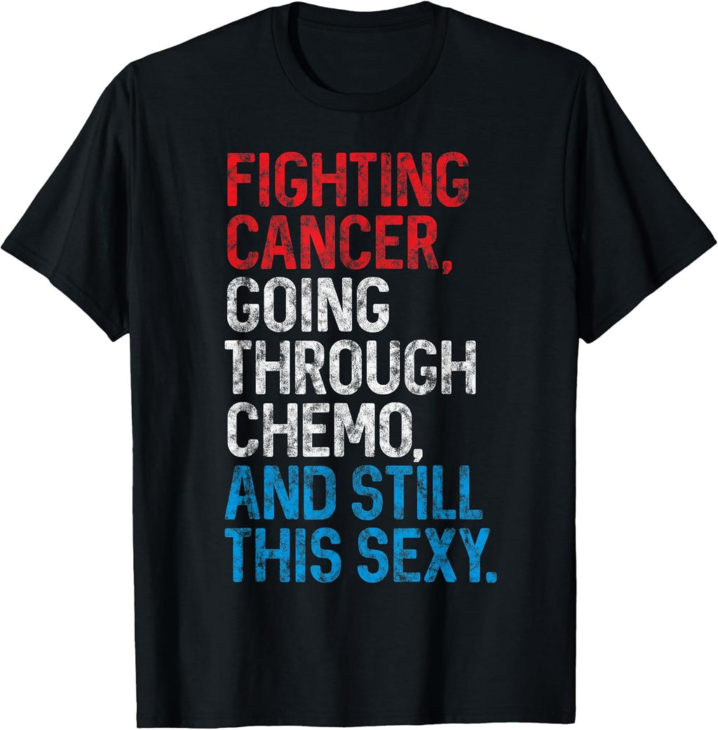 Funny Cancer Fighter Inspirational Quote Chemo Patient Gift T-Shirt Small