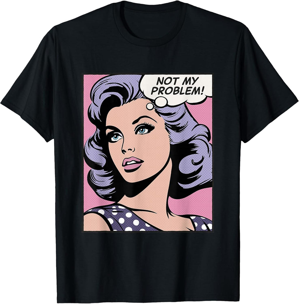 Not My Problem, pop Art Girl T-Shirt