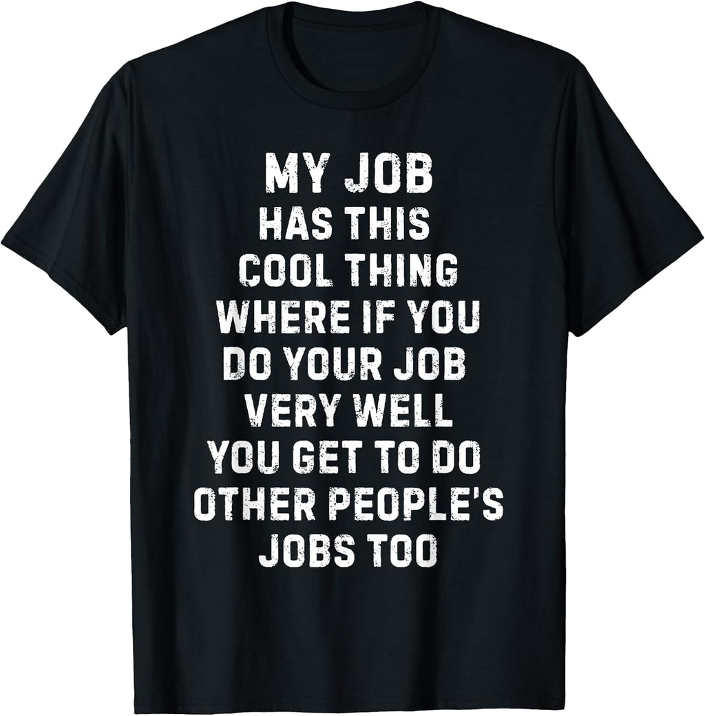 Funny Work Boss Quote Sarcastic My Job Has This Cool Thing T-Shirt