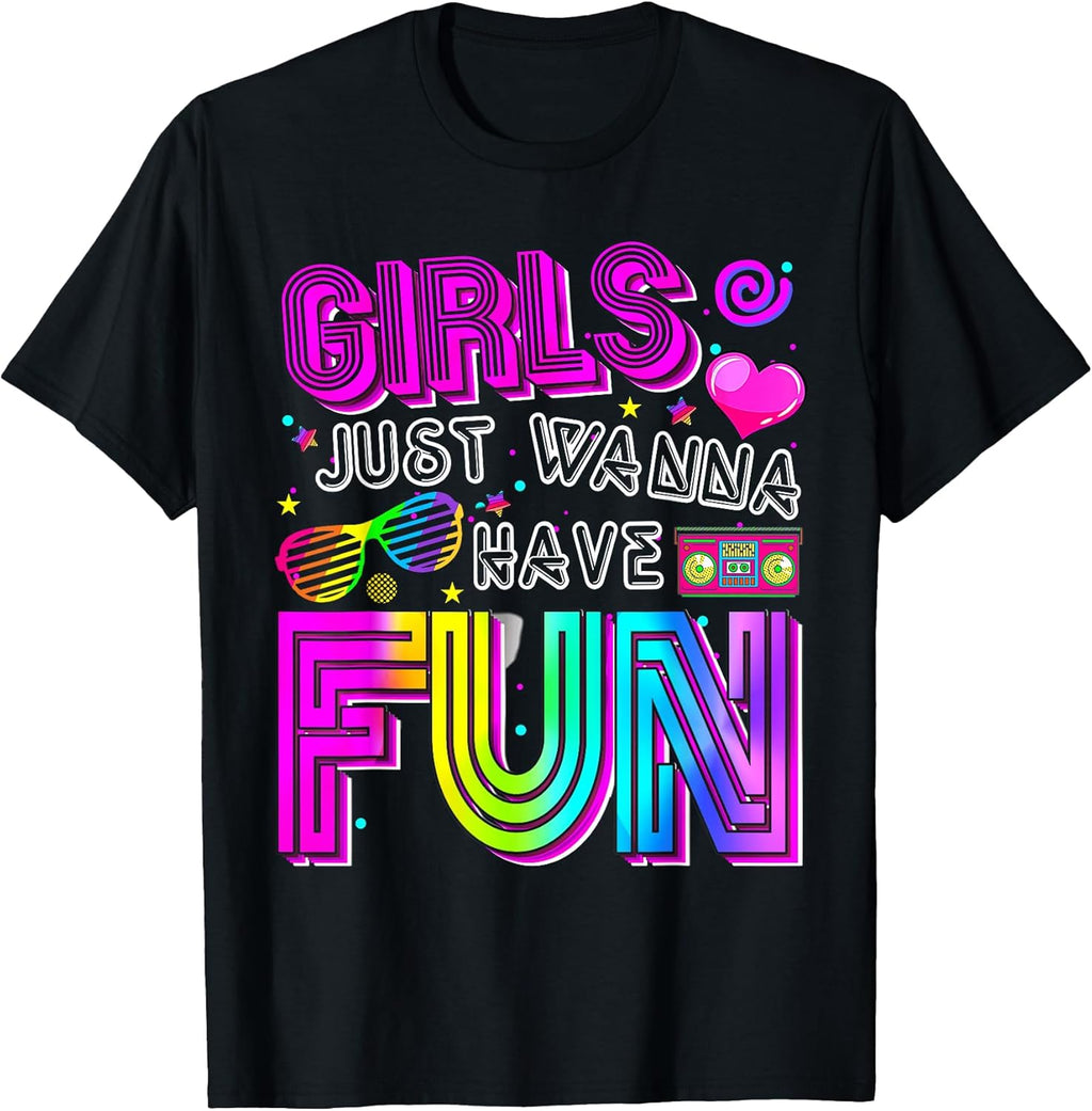 Funny Girls Just Wanna Have Fun Awesome 70's 80's 90's 1980s T-Shirt