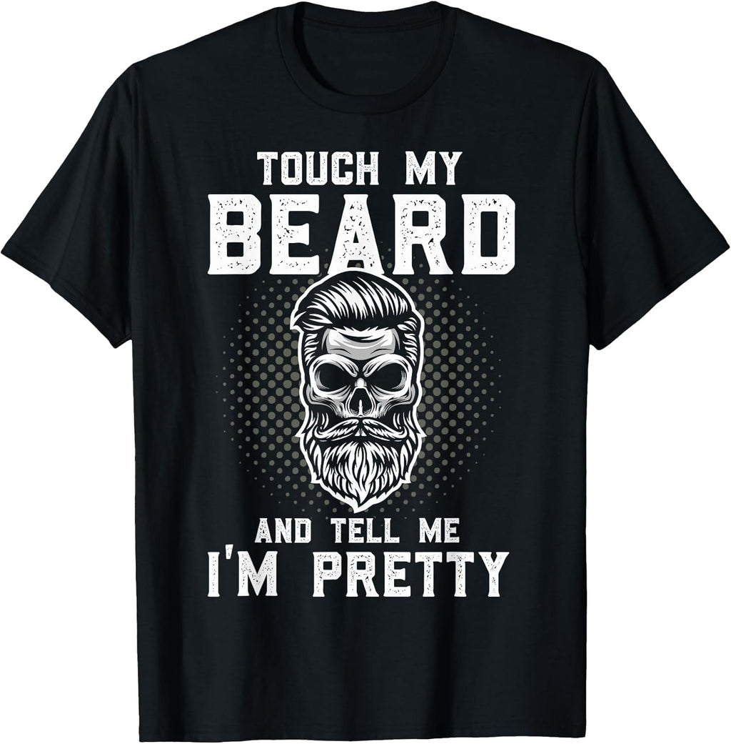 Funny Beard Quote Touch My Beard and Tell Me I'm Pretty T-Shirt