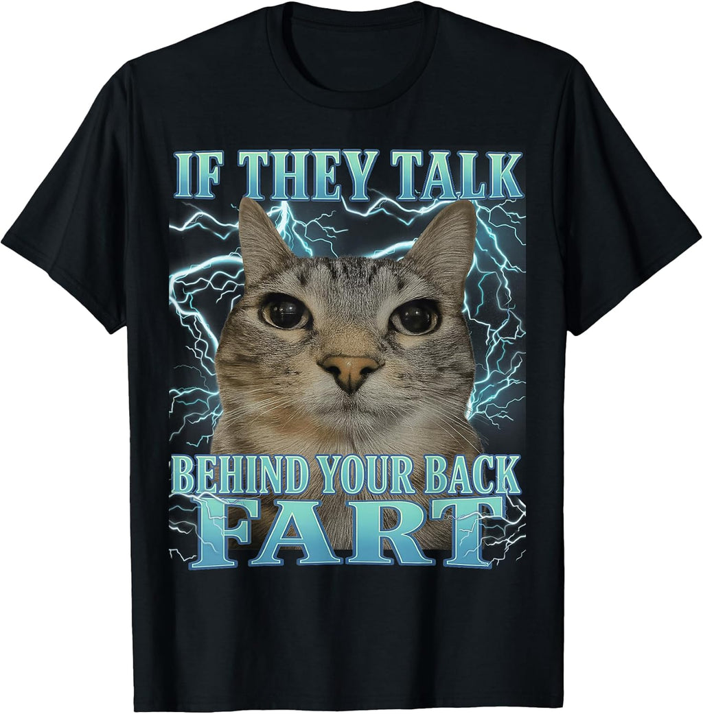 If They Talk Behind Your Back Fart Cat Meme Funny Men Women T-Shirt
